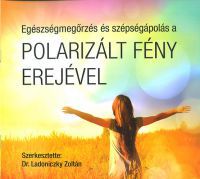 Dr. Ladoniczky Zoltán (Szerk.) - Egészségmegőrzés és szépségápolás a polarizált fény erejével