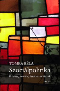 Tomka Béla - Szociálpolitika - Fejlődés, formák, összehasonlítások