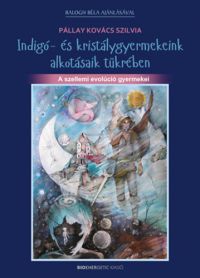 Pállay-Kovács Szilvia - Indigó- és kristálygyermekeink alkotásaik tükrében