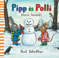 Axel Scheffler - Pipp és Polli - Hurrá, havazik!