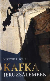Viktor Fischl - Kafka Jeruzsálemben