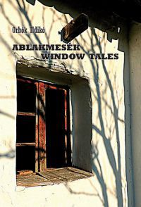 Orbók Ildikó - Ablakmesék  Window Tales