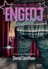 David Levithan - Hold me Closer - Engedj közelebb!
