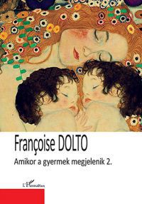 Francoise Dolto - Amikor a gyermek megjelenik 2. kötet