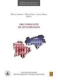 Martin Ahrens; Volker Lipp; Varga István (szerk.) - Grundrechte im Zivilprozess
