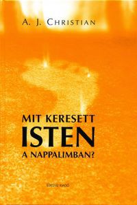 A. J. Christian - Mit keresett Isten a nappalimban?