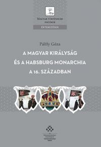 Pálffy Géza - A Magyar Királyság és a Habsburg Monarchia a 16. században