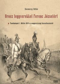 Rosonczy Ildikó - Orosz fegyverekkel Ferenc Józsefért