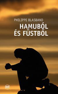 Philippe Blasband - Hamuból és füstből