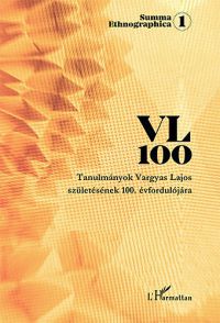  - VL 100 - Tanulmányok Vargyas Lajos születésének 100. évfordulójára