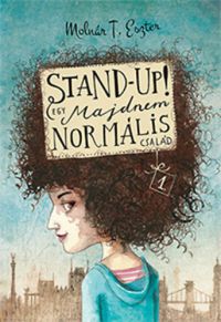 Molnár T. Eszter - Stand up! - Egy majdnem normális család 1.