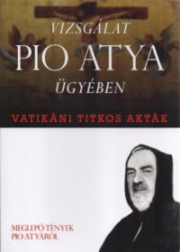 Francesco Castelli - Vatikáni titkos akták - Vizsgálat Pio atya ügyében