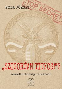 Dr. Boda József - "Szigorúan titkos!"? - Nemzetbiztonsági almanach