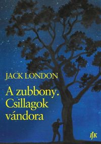 Jack London - A zubbony. Csillagok vándora