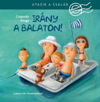 Csapody Kinga - Utazik a család - Irány a Balaton!