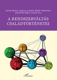 Dávid Beáta; Barna Ildikó; Bóné Veronika; Hegedűs Réka; Izsák Éva - A rendszerváltás családtörténetei