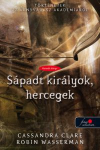 Cassandra Clare; Robin Wasserman - Sápadt királyok, hercegek - Puha kötés