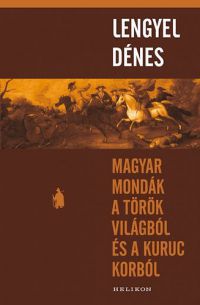 Lengyel Dénes - Magyar mondák a török világból és a kuruc korból