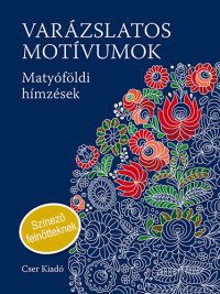  - Varázslatos motívumok - Matyóföldi hímzések