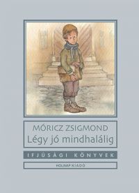 Móricz Zsigmond - Légy jó mindhalálig