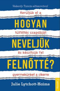 Julie Lythcott-Haims - Hogyan neveljük felnőtté?