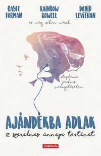 Gayle Forman; Rainbow Rowell; David Levithan - Ajándékba adlak