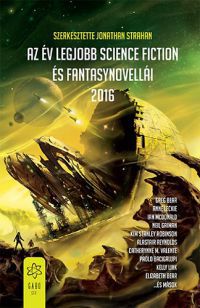 Jonathan Strahan (szerk.) - Az év legjobb science fiction és fantasynovellái 2016