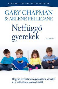 Gary Chapman; Pellicane, Arlene - Netfüggő gyerekek