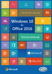 Fodor Gábor Antal; Farkas Csaba - Windows 10 és Office 2016 felhasználóknak