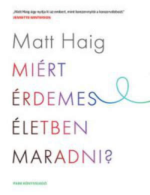 Matt Haig - Miért érdemes életben maradni?