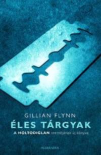 Gillian Flynn - Éles tárgyak