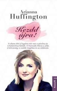 Arianna Huffington - Kezdd újra!