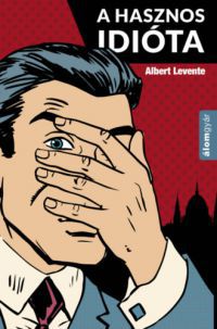 Albert Levente - A hasznos idióta