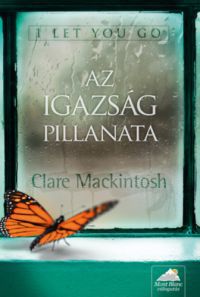 Clare Mackintosh - I let you go - Az igazság pillanata