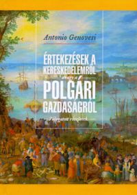 Antonio Genovesi - Értekezések a kereskedelemről, avagy a polgári gazdaságról