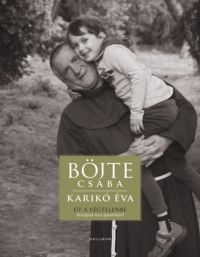 Karikó Éva; Böjte Csaba - Út a végtelenbe