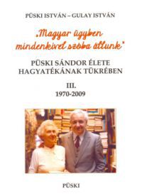 Püski István; Gulay István - Püski Sándor élete hagyatékának tükrében III. 1970-2009