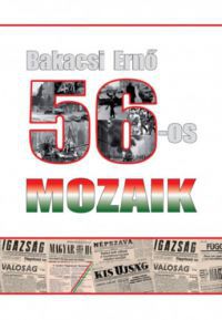 Bakacsi Ernő - 56-os mozaikok