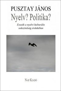 Pusztay János - Nyelv? Politika?