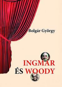 Bolgár György - Ingmar és Woody