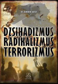 Kis-Benedek József - Dzsihadizmus, radikalizmus, terrorizmus
