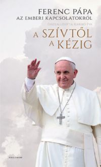 Ferenc pápa - A szívtől a kézig
