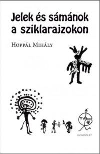 Hoppál Mihály - Jelek és sámánok a sziklarajzokon