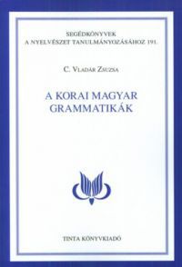 C. Vladár Zsuzsa - A korai magyar grammatikák