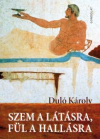 Duló Károly - Szem a látásra, fül a hallásra