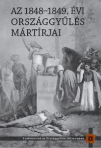 Bellavics István (szerk.); Kedves Gyula (szerk.) - Az 1848-1849. évi országgyűlés mártírjai
