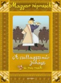 Gyuricza Eszter (szerk.) - Magyar népmesék: A csillagszemű juhász és más mesék