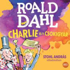 Roald Dahl; Stohl András - Charlie és a csokigyár - Hangoskönyv