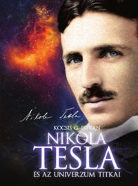 Kocsis G. István - Nikola Tesla és az univerzum titkai