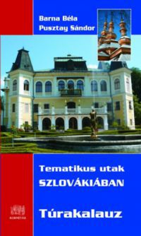 Barna Béla; Pusztay Sándor - Tematikus utak Szlovákiában - Túrakalauz